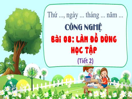 Bài giảng Công Nghệ 3 - Bài 8: Làm đồ dùng học tập (Tiết 2)
