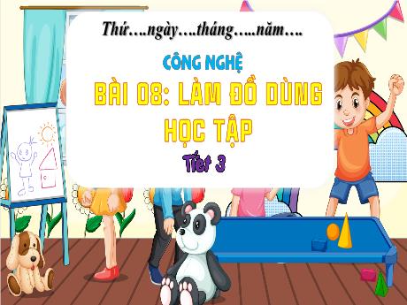 Bài giảng Công Nghệ 3 - Bài 8: Làm đồ dùng học tập (Tiết 3)