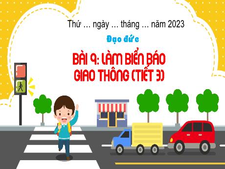 Bài giảng Công Nghệ 3 - Bài 9: Làm biển báo giao thông (Tiết 3)