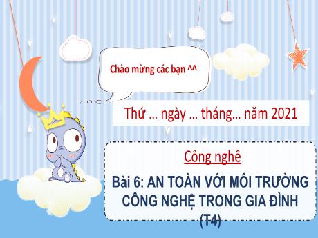 Bài giảng Công Nghệ 3 - Tuần 20, Bài 6: An toàn với môi trường công nghệ trong gia đình (Tiết 4)