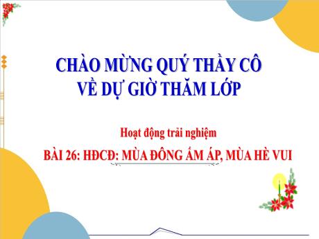 Bài giảng HĐTN 3 - Bài 26: HĐCĐ: Mùa đông ấm áp, mùa hè vui