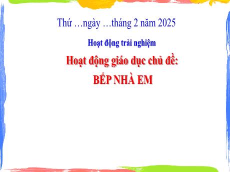 Bài giảng HĐTN 3 - Tuần 21, Chủ đề: Bếp nhà em