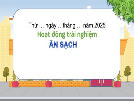 Bài giảng HĐTN 3 - Tuần 22, Chủ đề: Ăn sạch