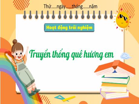 Bài giảng HĐTN 3 - Tuần 23, Chủ đề: Truyền thống quê hương em
