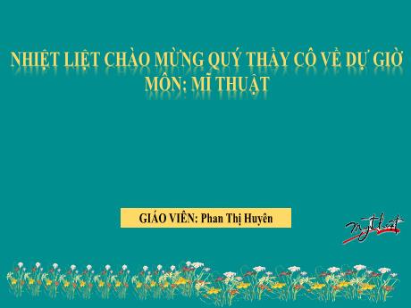 Bài giảng Mĩ Thuật 3 - Chủ đề 6: Biết ơn thầy cô (Tiết 1)(GV: Phan Thị Huyên)