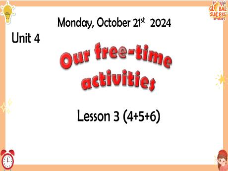 Bài giảng Tiếng Anh 5 Global Success - Tuần 7: Unit 4: Our free-time activities, Lesson 3 (4+5+6)