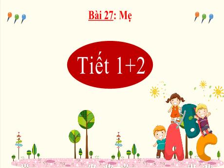 Bài giảng Tiếng Việt 2 - Bài 27: Mẹ (Tiết 1+2)(Nguyễn Thị Thủy)
