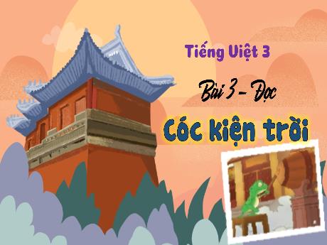Bài giảng Tiếng Việt 3 - Bài 3: Đọc Cóc kiện trời