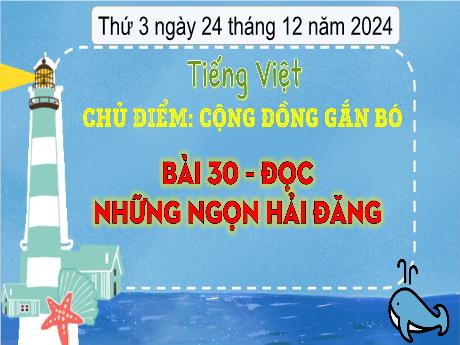 Bài giảng Tiếng Việt 3 - Bài 30: Đọc Những ngọn hải đăng