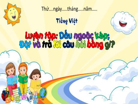 Bài giảng Tiếng Việt 3 - Luyện tập: Dấu ngoặc kép. Đặt và trả lời câu hỏi Bằng gì?