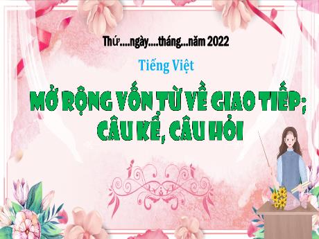 Bài giảng Tiếng Việt 3 - MRVT về giao tiếp. Câu kể, câu hỏi