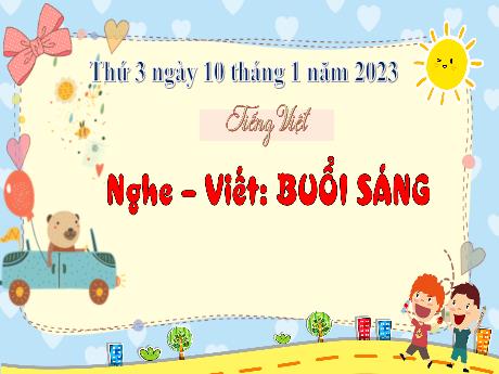 Bài giảng Tiếng Việt 3 - Nghe-viết: Buổi sáng