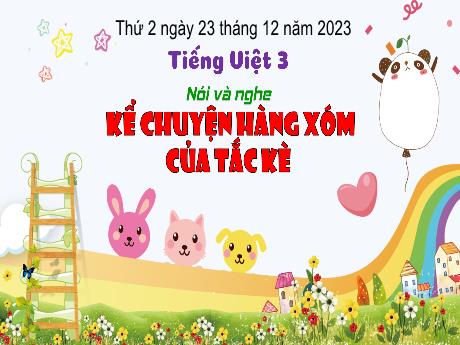 Bài giảng Tiếng Việt 3 - Nói và nghe: Kể chuyện hàng xóm của tắc kè