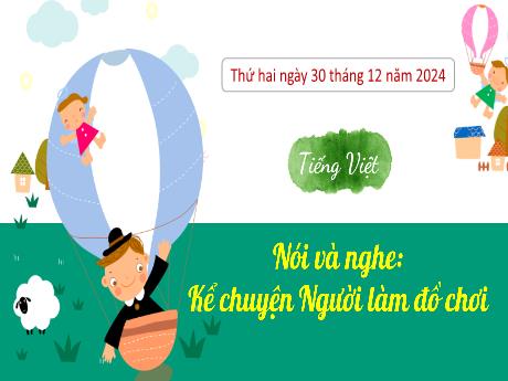 Bài giảng Tiếng Việt 3 - Nói và nghe: Kể chuyện Người làm đồ chơi