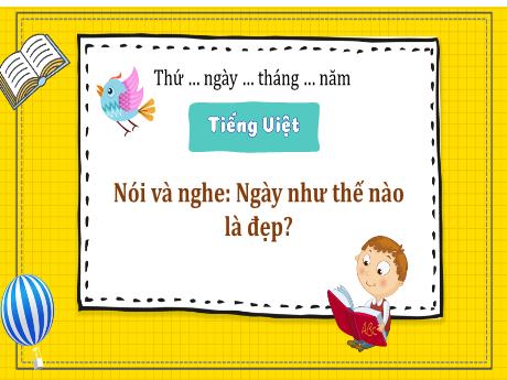 Bài giảng Tiếng Việt 3 - Nói và nghe: Ngày như thế nào là đẹp?