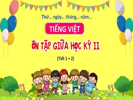 Bài giảng Tiếng Việt 3 - Ôn tập giữa học kỳ II (Tiết 1+2)