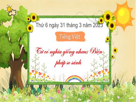Bài giảng Tiếng Việt 3 - Tuần 28: Từ có nghĩa giống nhau. Biện pháp so sánh