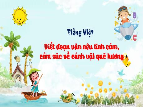 Bài giảng Tiếng Việt 3 - Viết: Viết đoạn văn nêu tình cảm, cảm xúc về cảnh vật quê hương