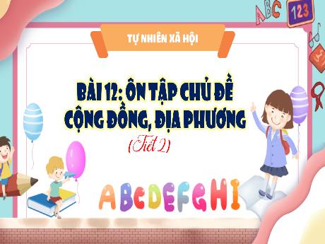 Bài giảng TNXH 3 - Bài 12: Ôn tập chủ đề cộng đồng, địa phương (Tiết 2)