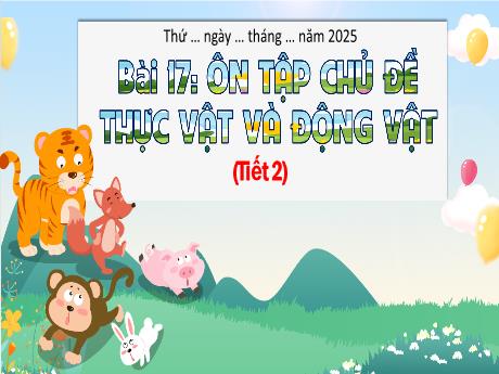 Bài giảng TNXH 3 - Bài 17: Ôn tập chủ đề thực vật và động vật (Tiết 2)