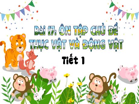 Bài giảng TNXH 3 - Bài 17: Ôn tập chủ đề thực vật và động vật (Tiết 1)