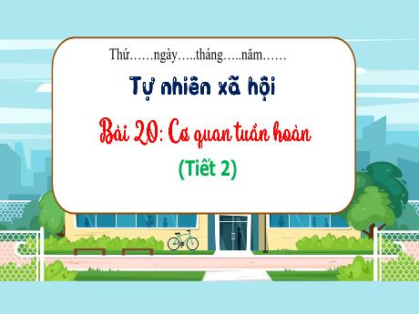 Bài giảng TNXH 3 - Bài 20: Cơ quan tuần hoàn (Tiết 2)