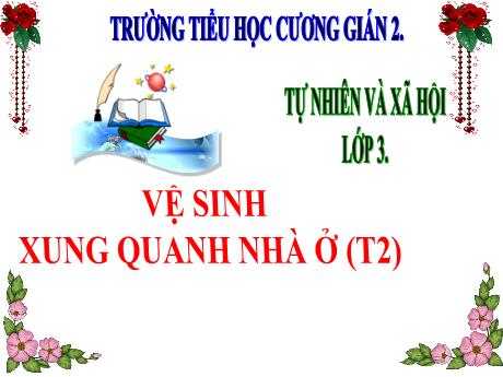 Bài giảng TNXH 3 - Bài 3: Vệ sinh xung quanh nhà ở (Tiết 2)(Lô Thị Sao Mai)