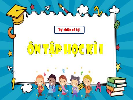 Bài giảng TNXH 3 - Ôn tập học kì I